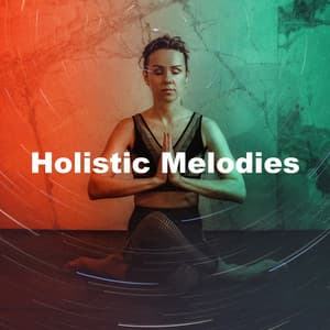 Holistic Melodies - Music Body and Spirit