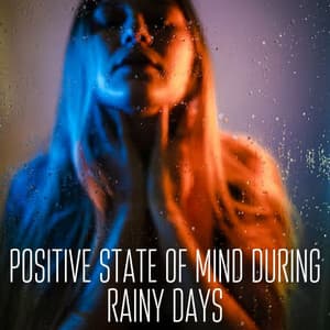 Positive State of Mind during Rainy Days - Nature Calm