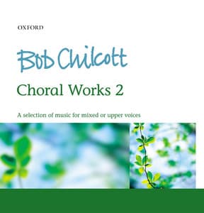 Bob Chilcott: Choral Works 2 - Bob Chilcott