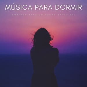 Música Para Dormir: Sonidos Para Un Sueño Eficiente - Calma