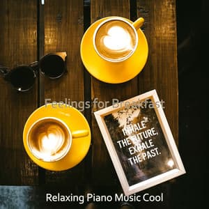 Feelings for Breakfast - Relaxing Piano Music Cool