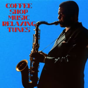 Coffee Shop Music Relaxing Tunes - Coffee Shop Music