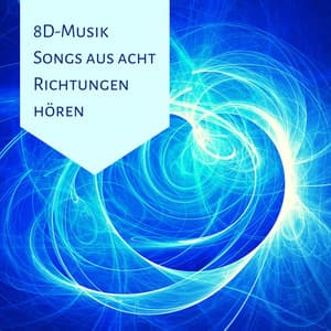 8D-Musik Songs aus acht Richtungen hören: Beeindruckendes Klangerlebnis, entspannende Musik, Meditationserfahrung, Meditationsmusik - Entspannungsmusik Spa