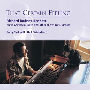 That Certain Feeling: Richard Rodney Bennett plays Gershwin, Kern and Other Show-Music Greats - Richard Rodney Bennett
