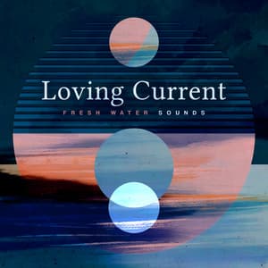 Loving Current - Fresh Water Sounds