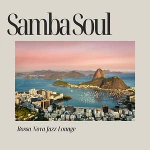 Samba Soul: Brazilian Bossa Nova - Bossa Nova Jazz Lounge