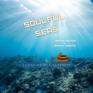 Soulful Seas: Tibetan Sounds & Spoken Dreams - Soothing Sea Serenity