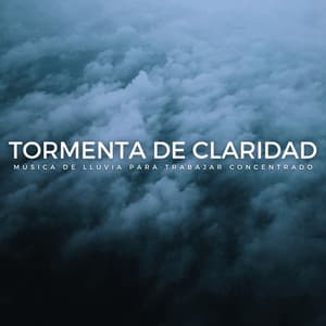 Tormenta De Claridad: Música De Lluvia Para Trabajar Concentrado - Fuertes sonidos de lluvia