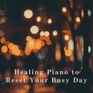 Healing Piano to Reset Your Busy Day - Relaxing BGM Project