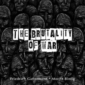 The Brutality of War - Friedrich Gattermann