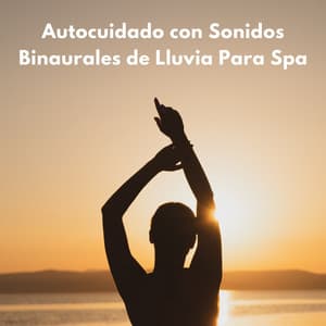 Autocuidado Con Sonidos Binaurales De Lluvia Para Spa - Doctor binaural