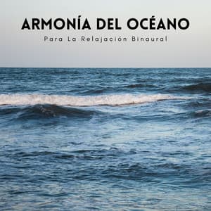 Armonía Del Océano Para La Relajación Binaural - Movimientos Binaurales
