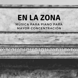 En La Zona: Música Para Piano Para Mayor Concentración - Piano clásico