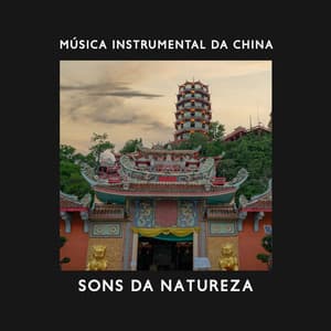 Música Instrumental da China: Sons da Natureza Oriental para Meditação e Cura Rápida da Insônia - Tempo de Música Oriental