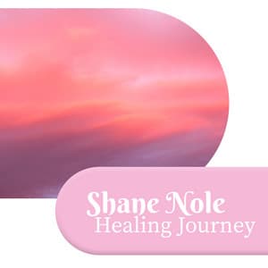 Healing Journey - Shane Nole