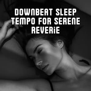 Downbeat Sleep Tempo for Serene Reverie - A Dreaming Machine