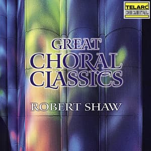 Great Choral Classics - Robert Shaw