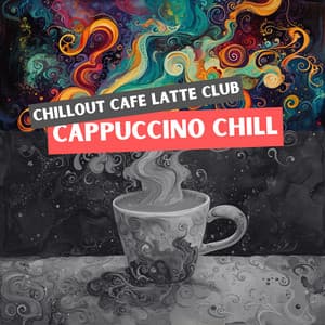 Cappuccino Chill: Ambient Music for Cozy Cafés - Chillout Cafe Latte Club