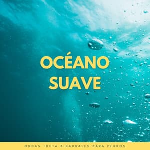 Océano Suave: Ondas Theta Binaurales Para Perros - Bob binaural