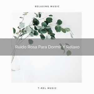 Ruido Rosa Para Dormir Y Relaxo - Sonidos De Ruído Blanco