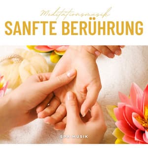 Sanfte Berührung: Spa Musik - Meditationsmusik