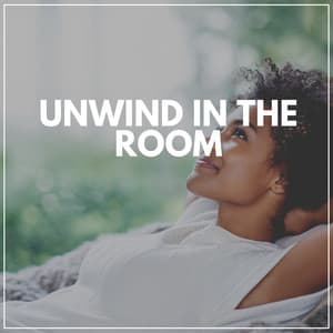 Unwind in the Room - Music For Relaxing