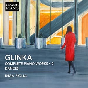 Glinka: Complete Piano Works, Vol. 2 – Dances - Mikhail Glinka