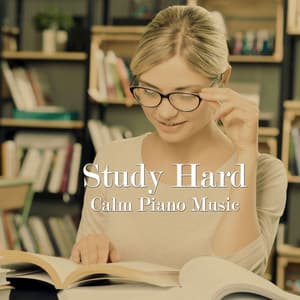Study Hard Calm Piano Music - Studying Music and Study Music