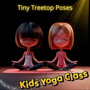 Tiny Treetop Poses: Yoga for Kids - Kids Yoga Class