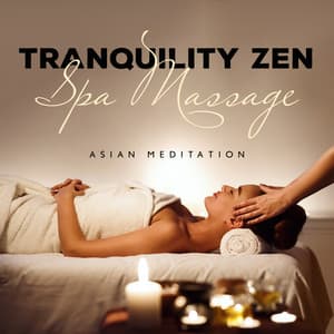 Tranquility Zen Spa Massage - Asian Meditation Tracks and Songs for Yoga, Sleep & Relaxation - Spa Experience Chill