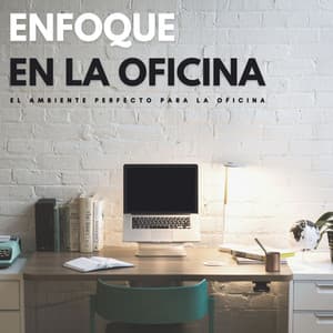 Enfoque En La Oficina: El Ambiente Perfecto Para La Oficina - Música de la Oficina
