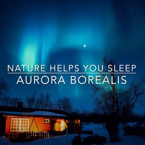 Aurora Borealis - Nature Helps You Sleep