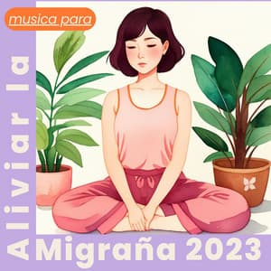 Música para Aliviar la Migraña 2023 - Música Para Meditar y Relajarse