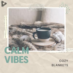 Cozy Blankets - Calm Vibes