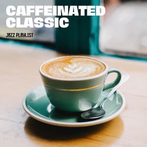 Caffeinated Classics: Chillout Jazz - Jazz Playlist