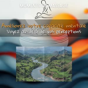 Améliorez votre capacité mentale: Voyez au-delà de vos perceptions - Moments de Massage