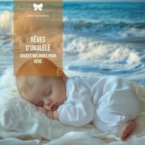Rêves d’ukulélé: Douces mélodies pour bébé - Bébé Sommeil
