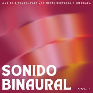 Sonido Binaural: Música Binaural Para Una Mente Centrada Y Enfocada Vol. 1 - Ondas cerebrales binaurales