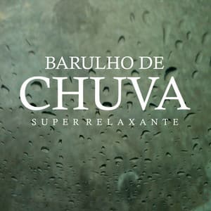 Barulho de Chuva Super Relaxante - Chuva Para Dormir