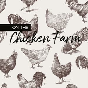 On the Chicken Farm - Unique Collection of Happy Hens and Roosters Sounds - Calm Animals Music