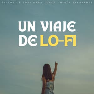 Un Viaje De Lofi: Éxitos De Lofi Para Tener Un Día Relajante - Nación Lofi