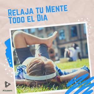 Relaja tu Mente Todo el Día - #Calmante