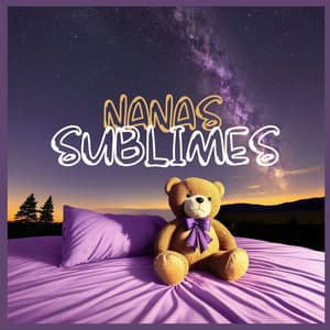 Nanas Sublimes: Música Tranquila para el Sueño Plácido de los Bebés - Cuna Lullabies