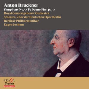 Anton Bruckner: Symphony No. 5, Te Deum - Anton Bruckner