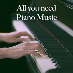 All you need Piano Music - Musica Relajante
