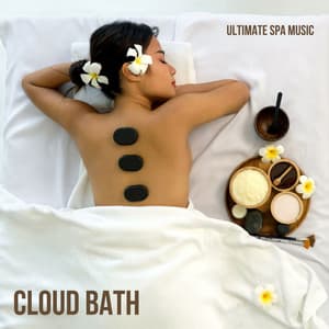Cloud Bath: Relaxing Spa Massage - Ultimate Spa Music