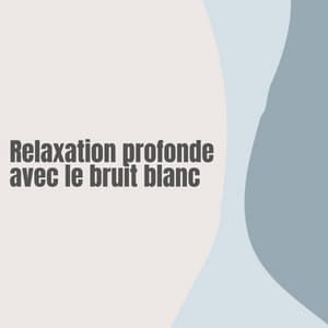 Relaxation profonde avec le bruit blanc - Bruit Blanc