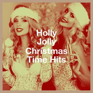 Holly Jolly Christmas Time Hits - Christmas Songs Music