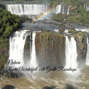 Nature: Rustic Waterfall with Gentle Raindrops Vol. 2 - Natures Acoustics