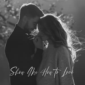 Show Me How to Love: Romantic Feelings, Magical Evening Spending with Your Love - Romantic Jazz Piano Music Academy